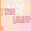 I want Lollipop